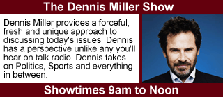The Dennis Miller Show, 9am to 12pm.
