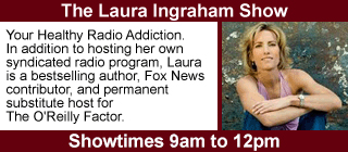 The Laura Ingraham Show, 9am to 12pm.